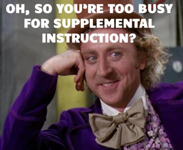 "Oh, so you're too busy for supplemental instruction?" meme with man in purple suit and large bowtie